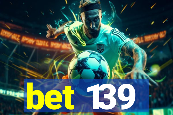 bet 139